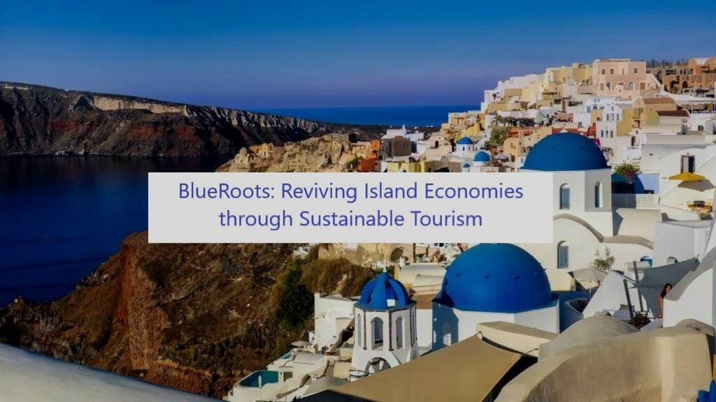 BlueRoots: Sustainable Tourism as a Tool for Reviving Greek Island Communities